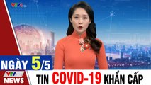 Tin Khẩn Cấp - Bản tin Covid sáng 5/5: Phát hiện 12 người Trung quốc nhập cảnh trái phép ở Hà Nội