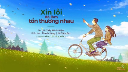 Xin lỗi đã làm tổn thương nhau - Thầy Minh Niệm