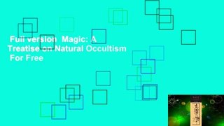 Full version  Magic: A Treatise on Natural Occultism  For Free