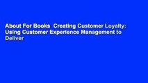 About For Books  Creating Customer Loyalty: Using Customer Experience Management to Deliver
