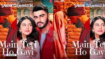 Arjun Kapoor Unveils Main Teri Ho Gayi From Sardar Ka Grandson