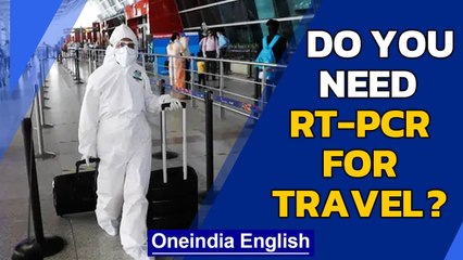 RT-PCR for interstate travel: Test not needed if... | Oneindia News