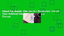 About For Books  Own the A.I. Revolution: Unlock Your Artificial Intelligence Strategy to Disrupt