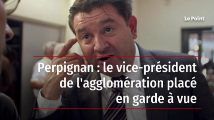 Perpignan : le vice-président de l'agglomération placé en garde à vue
