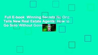 Full E-book  Winning Secrets No One Tells New Real Estate Agents: How to Go Solo Without Going