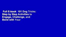 Full E-book  101 Dog Tricks: Step by Step Activities to Engage, Challenge, and Bond with Your