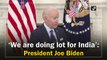 We are doing a lot for India: US President Joe Biden on Covid-19 aid