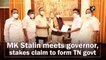 M K Stalin meets Tamil Nadu governor, stakes claim to form government