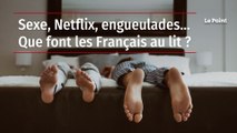 Sexe, Netflix, engueulades… Que font les Français au lit ?