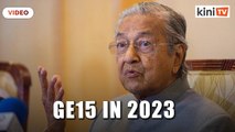 Mahathir wants GE15 pushed to 2023