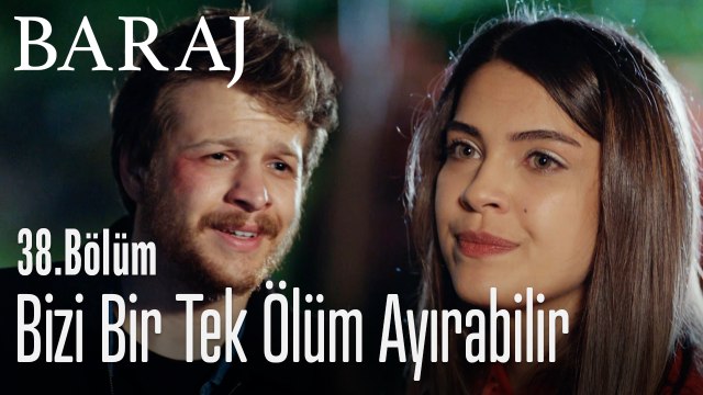 Bizi bir tek ölüm ayırabilir - Baraj 38. Bölüm