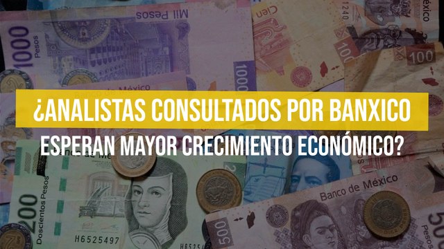¿Analistas consultados por Banxico esperan mayor crecimiento económico?