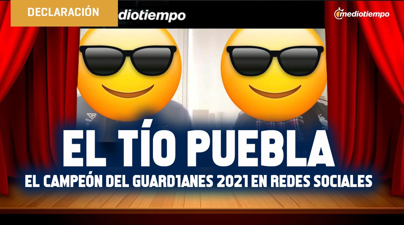 El Tío Puebla, el Campeón del Guard1anes 2021 en redes sociales