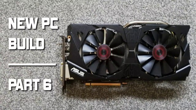 New PC Build Ep6: ASUS Strix GeForce GTX 970