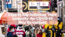 Experts Say Achieving ‘Herd Immunity’ for COVID-19 May Be Unlikely—Here’s What That Means