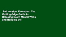 Full version  Evolution: The Cutting-Edge Guide to Breaking Down Mental Walls and Building the