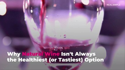 Why Natural Wine Isn't Always the Healthiest (or Tastiest) Option