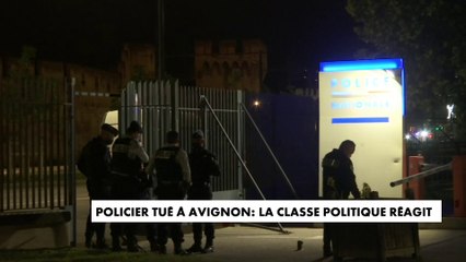 Policier tué à Avignon : la classe politique réagit