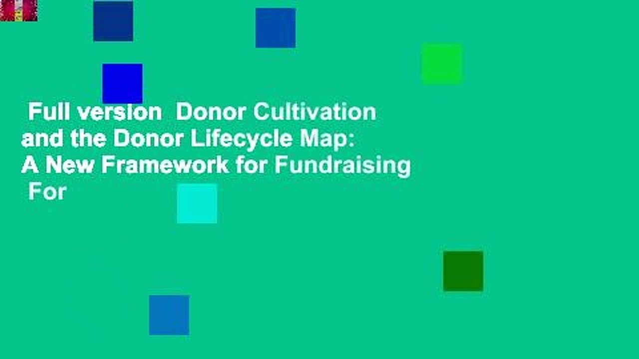 Full version  Donor Cultivation and the Donor Lifecycle Map: A New Framework for Fundraising  For