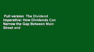 Full version  The Dividend Imperative: How Dividends Can Narrow the Gap Between Main Street and