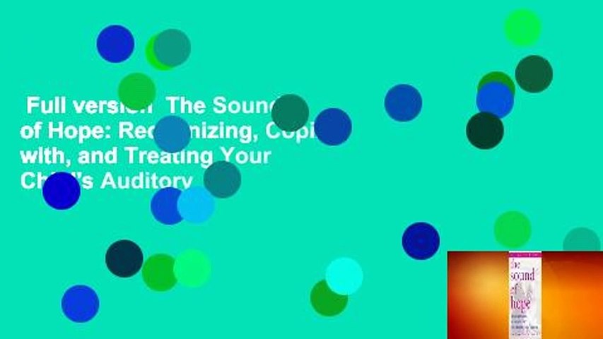 Full version  The Sound of Hope: Recognizing, Coping with, and Treating Your Child's Auditory