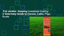 Full version  Keeping Livestock Healthy: A Veterinary Guide to Horses, Cattle, Pigs, Goats