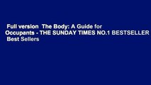 Full version  The Body: A Guide for Occupants - THE SUNDAY TIMES NO.1 BESTSELLER  Best Sellers