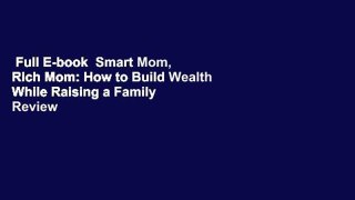 Full E-book  Smart Mom, Rich Mom: How to Build Wealth While Raising a Family  Review