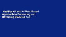 Healthy at Last: A Plant-Based Approach to Preventing and Reversing Diabetes and Other Chronic
