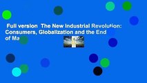 Full version  The New Industrial Revolution: Consumers, Globalization and the End of Mass