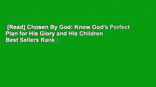 [Read] Chosen By God: Know God's Perfect Plan for His Glory and His Children  Best Sellers Rank :