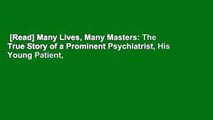 [Read] Many Lives, Many Masters: The True Story of a Prominent Psychiatrist, His Young Patient,