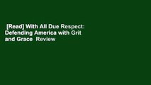 [Read] With All Due Respect: Defending America with Grit and Grace  Review