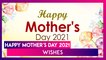 Happy Mother's Day 2021 Wishes: Celebrate Your Mom With These Virtual Greetings and Messages