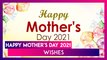 Happy Mother's Day 2021 Wishes: Celebrate Your Mom With These Virtual Greetings and Messages