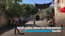 İsrail polisi Mescid-i Aksa'nın kapılarına metal dedektörler kurdu
