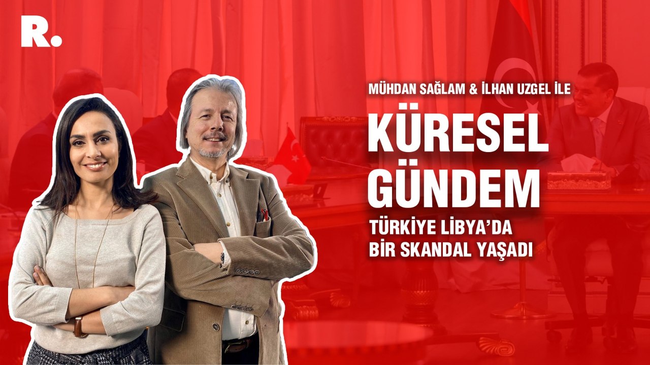 Küresel Gündem… İlhan Uzgel: Türkiye Libya’da bir skandal yaşadı