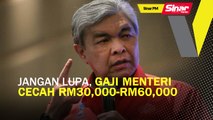 SINAR PM: Jangan lupa, gaji menteri cecah RM30,000-RM60,000: Zahid