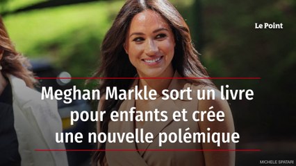 Meghan Markle sort un livre pour enfants et crée une nouvelle polémique