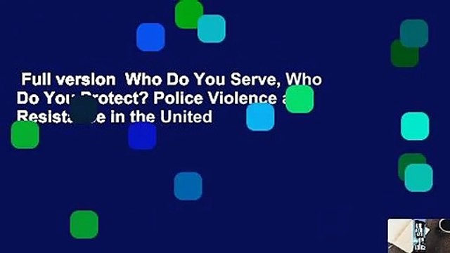 Full version Who Do You Serve, Who Do You Protect? Police Violence and Resistance in the United