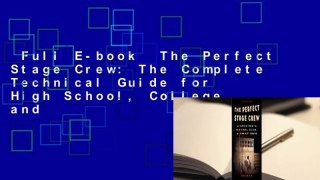 Full E-book  The Perfect Stage Crew: The Complete Technical Guide for High School, College, and