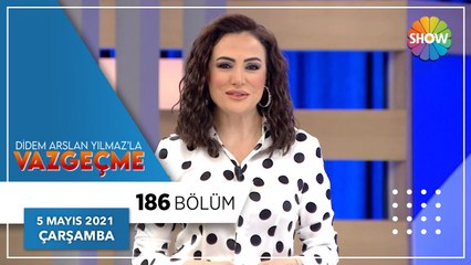 Didem Arslan Yılmaz'la Vazgeçme 186.Bölüm | 5 Mayıs 2021