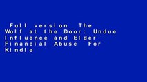 Full version  The Wolf at the Door: Undue Influence and Elder Financial Abuse  For Kindle