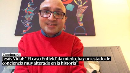 Jesús Vidal: "'El caso Enfield' da miedo, la serie muestra un estado de conciencia muy alterado"