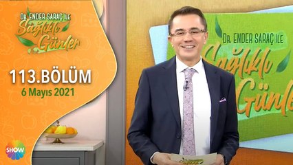 Dr. Ender Saraç ile Sağlıklı Günler 113.Bölüm | 6 Mayıs 2021
