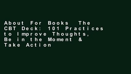 About For Books  The CBT Deck: 101 Practices to Improve Thoughts, Be in the Moment & Take Action