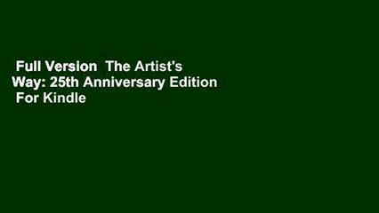 Full Version  The Artist's Way: 25th Anniversary Edition  For Kindle