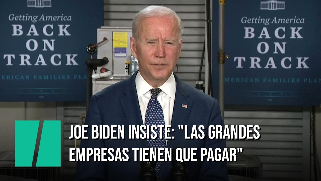 Biden insiste en que las grandes empresas deben pagar más impuestos
