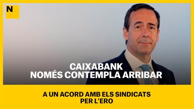 CaixaBank només contempla arribar a un acord amb els sindicats per l'ERO
