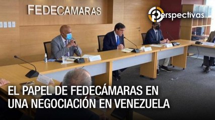 El papel de Fedecámaras en una negociación en Venezuela - Perspectivas
